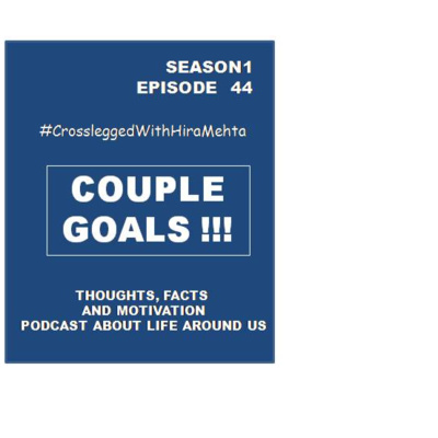 EPISODE 44 - COUPLE GOALS !!!! (Thoughts, facts and motivation)