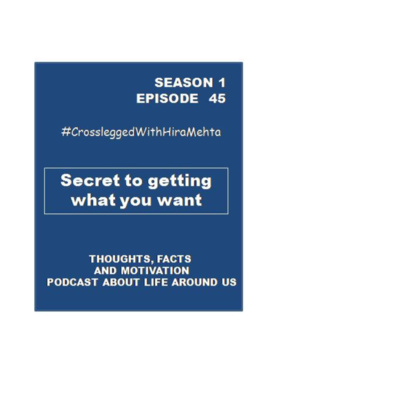 EPISODE 45 - SECRET TO GETTING WHAT YOU WANT OUT OF LIFE (Thoughts, Facts and Motivation)