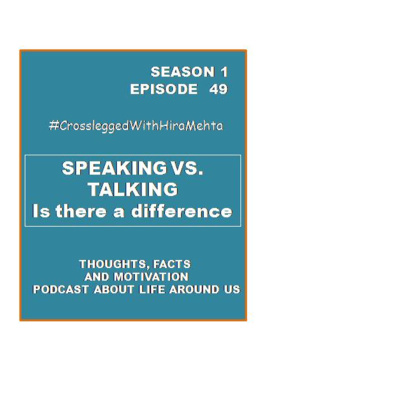 EPISODE 49 - SPEAKING VS. TALKING - IS IT THE SAME (Thoughts, facts and motivation)