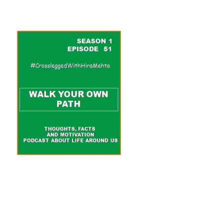 EPISODE 51 - WALK YOUR OWN PATH (Thoughts, facts and motivation)