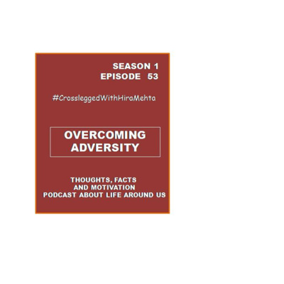 EPISODE 53 - OVERCOMING ADVERSITY (Thoughts, facts and motivation)