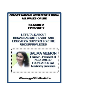 SEASON 2 - EPISODE 2 - HUMANITARIAN SERVICE & EDUCATION SUPPORT FOR THE UNDERPRIVILEGED WITH SALMA MEMOM, UMEED FOUNDATION