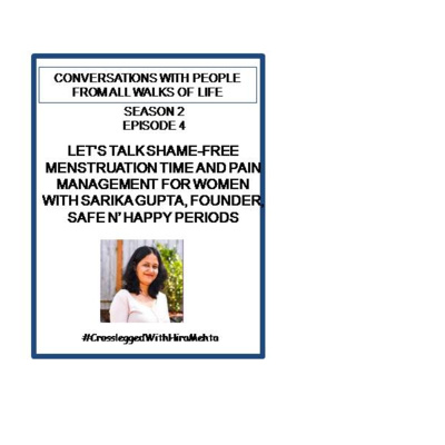 SEASON 2 - EPISODE 4 - SHAME-FREE MENSTRUATION TIME AND PAIN MANAGEMENT FOR WOMEN WITH SARIKA GUPTA, FOUNDER, SAFE N’ HAPPY PERIODS