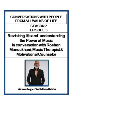 SEASON 2 - EPISODE 5 - REVISITING LIFE & UNDERSTANDING THE POWER OF MUSIC WITH ROSHAN MANSUKHANI, MUSIC THERAPIST & MOTIVATIONAL COUNSELOR