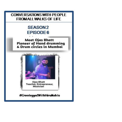SEASON 2 - EPISODE 6 - OJAS BHATT, FOUNDER,OFFBEAT PERCUSSIONS & PIONEER OF HAND PERCUSSION IN MUMBAI