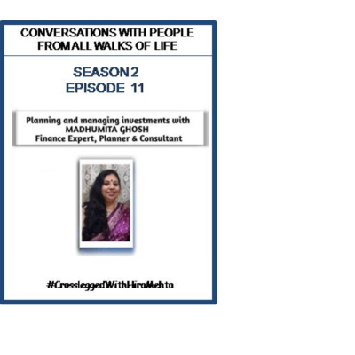 SEASON 2 -EPISODE 11 - MAKING YOUR MONEY WORK FOR YOU WITH MADHUMITA GHOSH, FINANCE EXPERT & PLANNER
