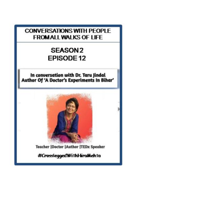 SEASON 2 - EPISODE 12 - DR. TARU JINDAL (AUTHOR & TEDx SPEAKER) SHARES ABOUT BRINGING CHANGE IN BIHAR