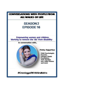SEASON 2 - EPISODE 16 - REMOVING THE 'DIS' FROM DISABILITY WITH PINKY RAJGHARIA, FOUNDER OF CHINGARI SHAKTI FOUNDATION