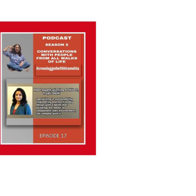 SEASON 2 - EPISODE 17 - BUILDINGS AND HOMES ARE EMOTIONAL CONNECTS WITH AWARD WINNING ARCHITECT, TRUPTI DOSHI