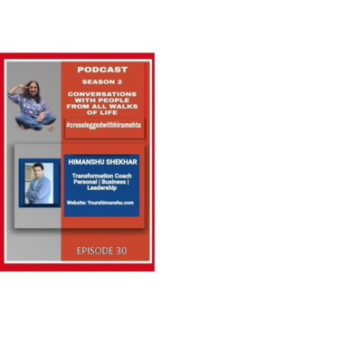 SEASON 2 - EPISODE 30 - HIMANSHU SHEKHAR, TRANSFORMATION COACH. BUSINESS, LEADERS AND INDIVIDUALS