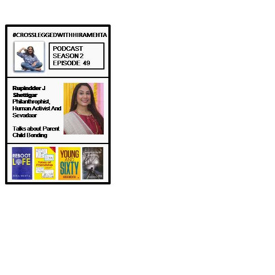 SEASON 2 - EPISODE 49 - PARENT-CHILD BONDING AND 21ST CENTURY KIDS WITH RUPINDDER J SHETTIGAR PHILANTHROPIST, HUMAN ACTIVIST & SEVADAAR