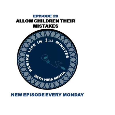 SEASON 3 - EPISODE 20 - ALLOW CHILDREN THEIR MISTAKES - REWIRE IN 1 1/2 MINS