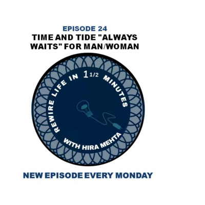 SEASON 3 - EPISODE 24 - TIME AND TIDE "ALWAYS WAITS" FOR MAN/WOMAN - REWIRE IN 1 1/2 MINS WITH HIRA MEHTA