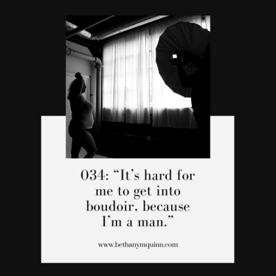 34. It’s hard for me to get into boudoir, because I’m a man.