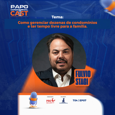 COMO GERENCIAR DEZENAS DE CONDOMÍNIOS E TER TEMPO PARA A FAMÍLIA | Papo Condominial Cast T04 | EP07 episode artwork