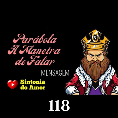 118 - Mensagem | Parábola A Maneira de Falar | Sintonia do Amor 118 - Mensagem | Parábola A Maneira de Falar | Sintonia do Amor