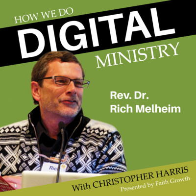 Dr. Rich Melheim - "The Show is Over" | How We Do Digital Ministry Episode 01