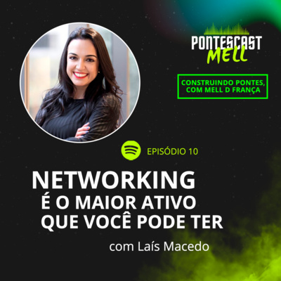 Pontescast Mell #10: Networking é o maior ativo que você pode ter, com Laís Macedo episode artwork