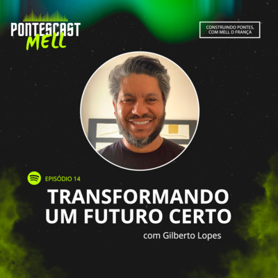 Pontescast Mell #14: Transformando um futuro incerto, com Gilberto Lopes episode artwork