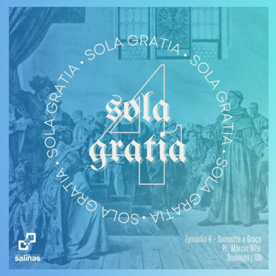 Série REFORMA Episódio 4 Somente a Graça 24/10/2021 episode artwork