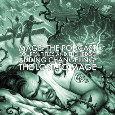 Courts, Titles and the Hedge: Adding Changeling the Lost to Mage episode artwork