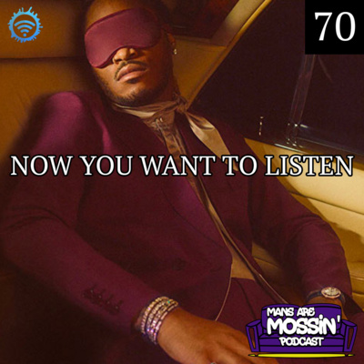 Mans Are Mossin\' Podcast