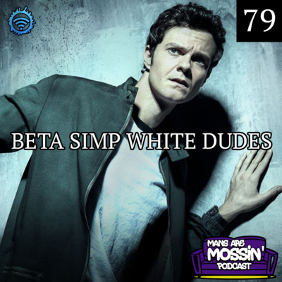 Mans Are Mossin\' Podcast
