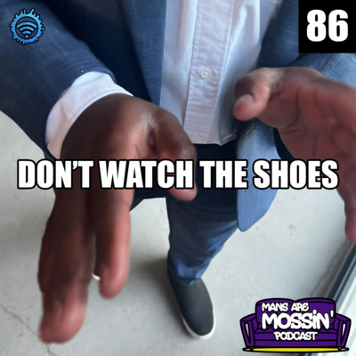 Mans Are Mossin\' Podcast