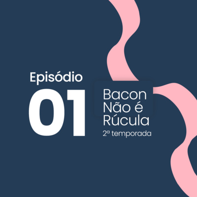 Bacon não é rúcula!