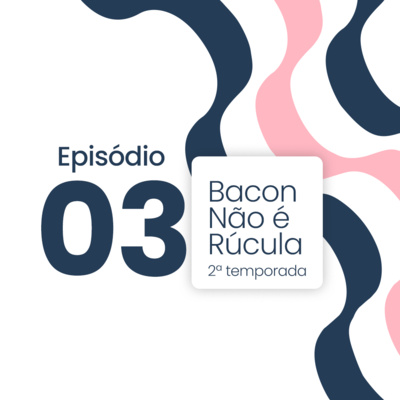 Bacon não é rúcula!