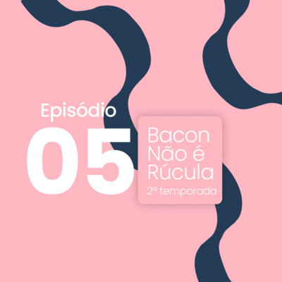 Bacon não é rúcula!