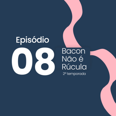 Bacon não é rúcula!