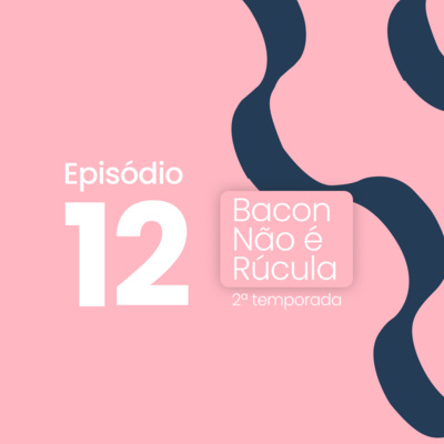 Bacon não é rúcula!