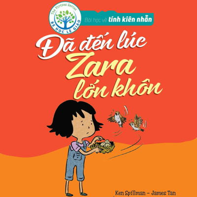 Sách nói Bài Học Về Tính Kiên Nhẫn - Ken Spillman - Đã Đến Lúc Zara Lớn Khôn | Voiz FM