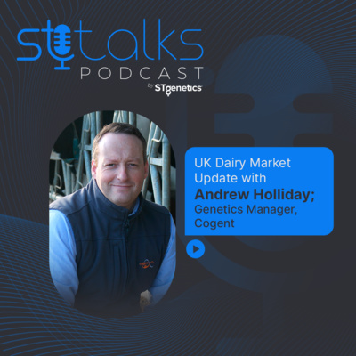 STtalks #12 - UK Dairy Market Update with Andrew Holliday; Genetics Manager, Cogent episode artwork