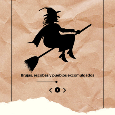 T2xE04 - Brujas, escobas y pueblos excomulgados
