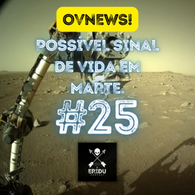 OVNEWS! POSSÍVEL SINAL DE VIDA EM MARTE - @eridupodcast #25