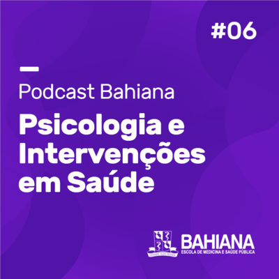 Podcast Bahiana | Psicologia e Intervenções em Saúde