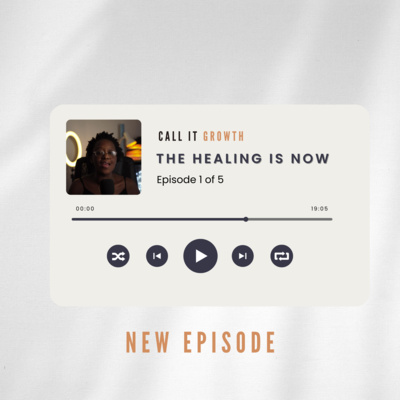 The Healing is Now Part 1 | Feeling Triggered and Reflections of 2022 | Call It Growth Episode 10 The Healing is Now Part 1 | Feeling Triggered and Reflections of 2022 | Call It Growth Episode 10