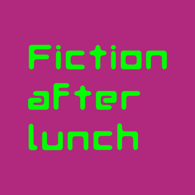 Fiction after Lunch