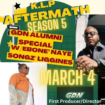 K.L.P Aftermath™ Season 5-w/ Ebone "Naye Songz" Liggines-"GDN/GGC Alumni Podcast Special"