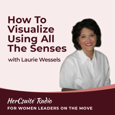 How to Visualize Using All the Senses with Laurie Wessels