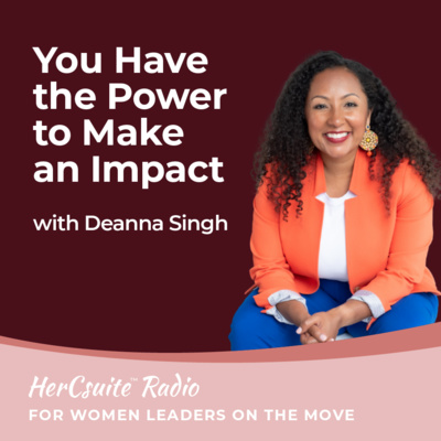 You Have the Power to Make an Impact with Deanna Singh