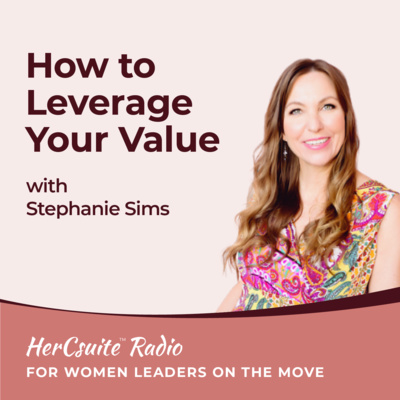 How to Leverage Your Value with Stephanie Sims - Best of HerCsuite™ Radio