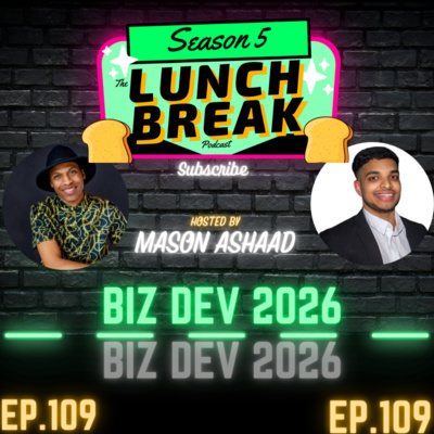 (The Lunch Break Podcast) Business Development in 2026 (Episode 109)