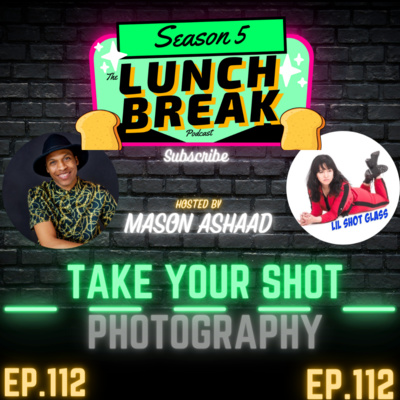 (The Lunch Break Podcast) Take Your (Photography) Shot (Episode 112)