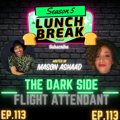 (The Lunch Break Podcast) The Dark Side SERIES - Being A Flight Attendant (Episode 113)