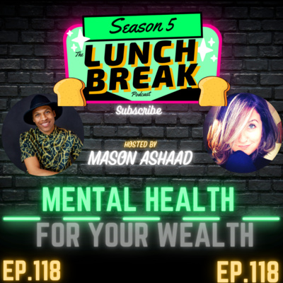 (The Lunch Break Podcast) Mental Health for Your Wealth (Episode 118)