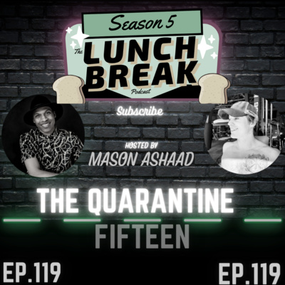 (The Lunch Break Podcast) Quarantine Fifteen lbs (Episode 119)