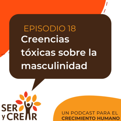 Ep. 18 Creencias tóxicas sobre la masculinidad